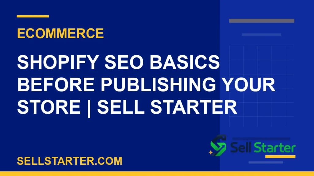 shopify seo basics before publishing your store - Shopify SEO Basics Before Publishing Your Store | Sell Starter | Sell Starter