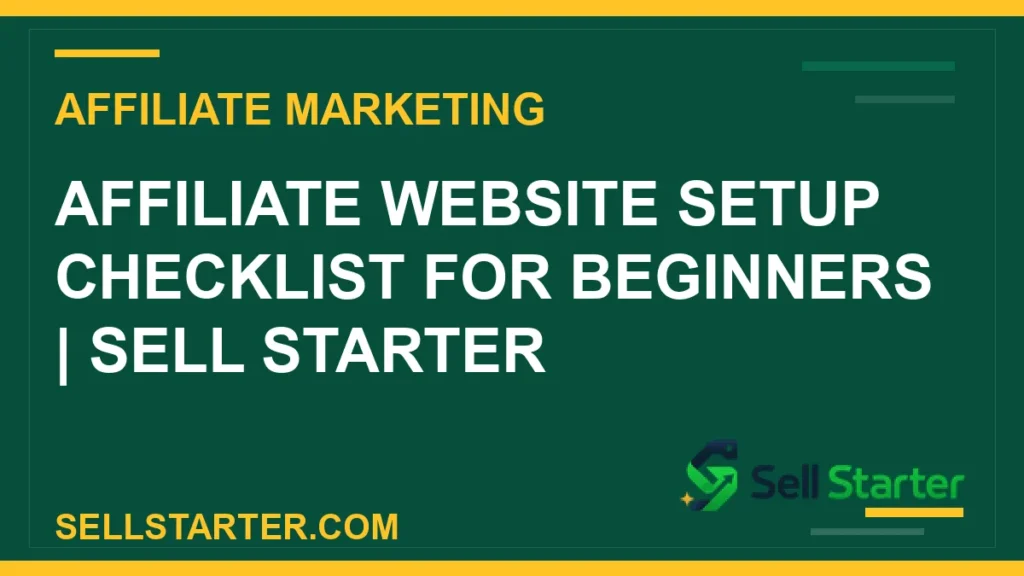 affiliate website setup checklist for beginners - Affiliate Website Setup Checklist for Beginners | Sell Starter | Sell Starter