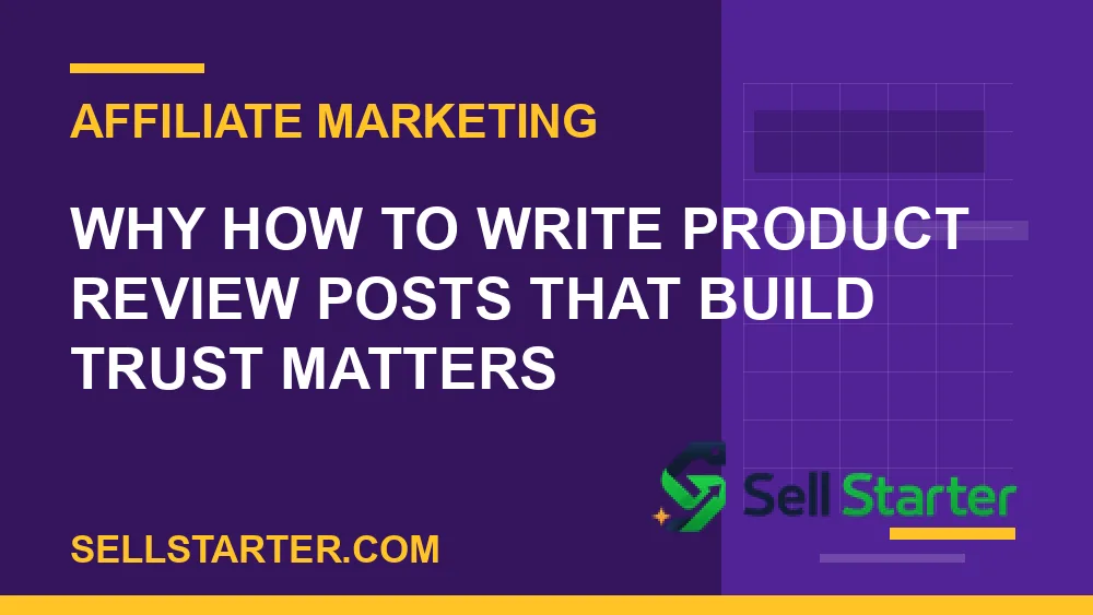 how to write product review posts that build trust - Why how to write product review posts that build trust matters | Sell Starter