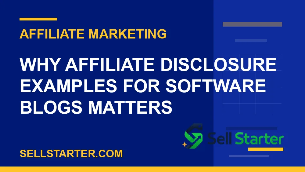 affiliate disclosure examples for software blogs - Why affiliate disclosure examples for software blogs matters | Sell Starter