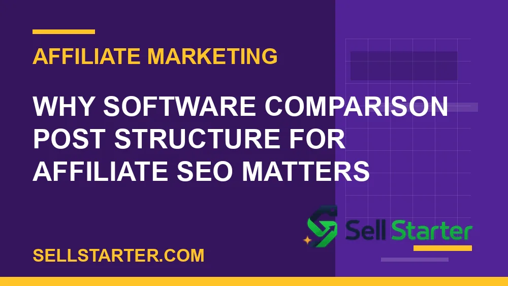 software comparison post structure for affiliate seo - Why software comparison post structure for affiliate seo matters | Sell Starter