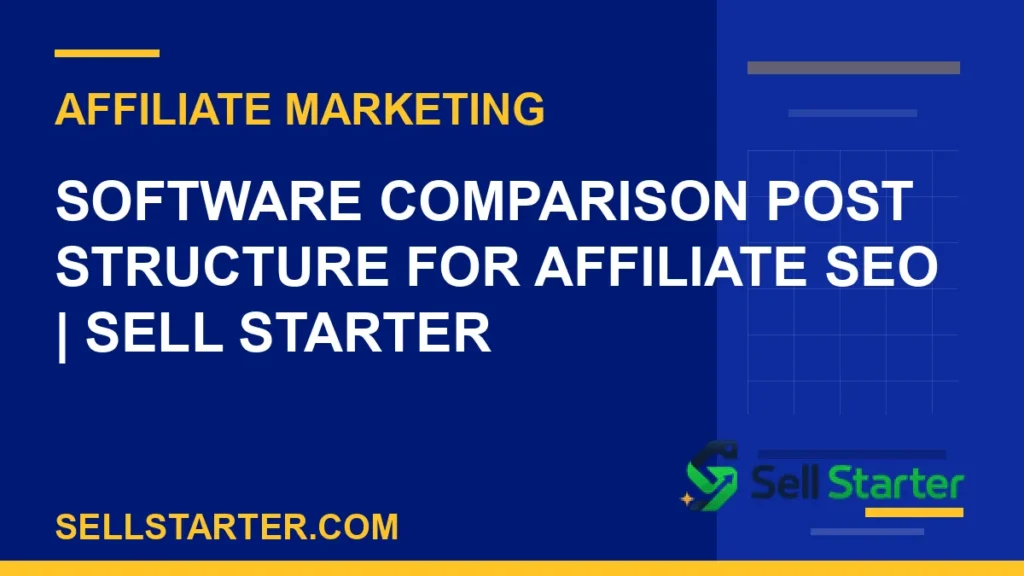 software comparison post structure for affiliate seo - Software Comparison Post Structure for Affiliate SEO | Sell Starter | Sell Starter