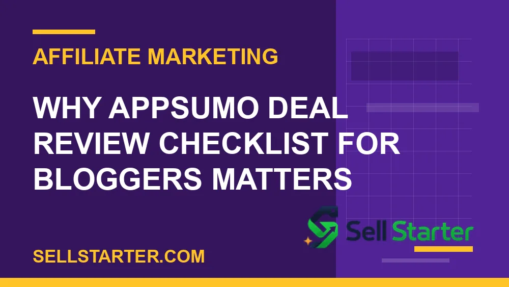 appsumo deal review checklist for bloggers - Why appsumo deal review checklist for bloggers matters | Sell Starter