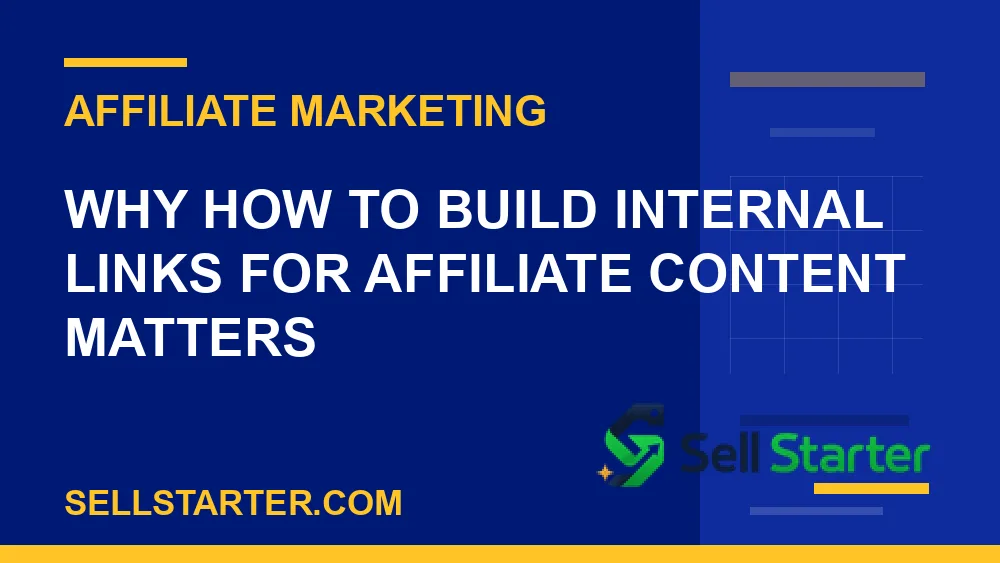 how to build internal links for affiliate content - Why how to build internal links for affiliate content matters | Sell Starter
