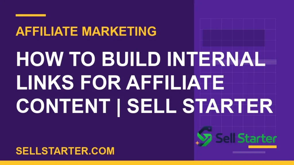 how to build internal links for affiliate content - How to Build Internal Links for Affiliate Content | Sell Starter | Sell Starter