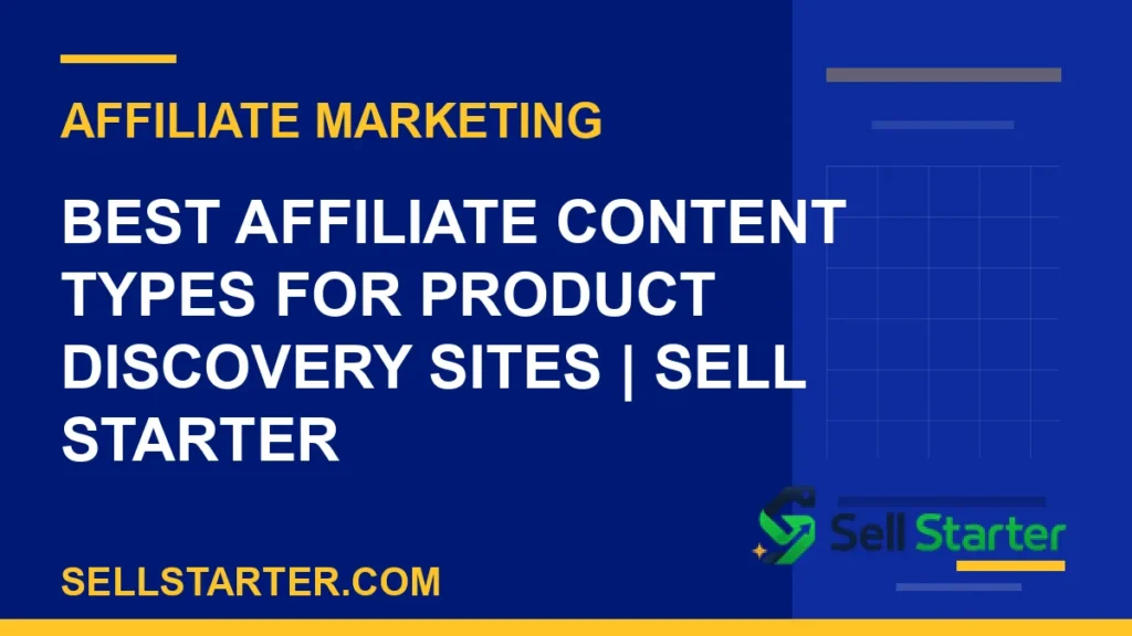 best affiliate content types for product discovery sites - Best Affiliate Content Types for Product Discovery Sites | Sell Starter | Sell Starter