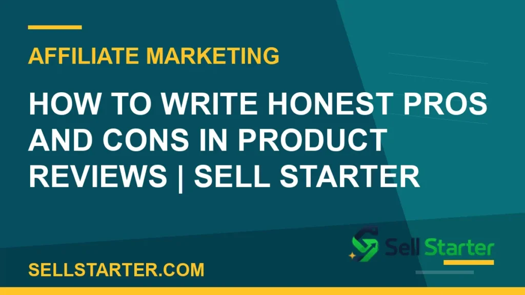 how to write honest pros and cons in product reviews - How to Write Honest Pros and Cons in Product Reviews | Sell Starter | Sell Starter