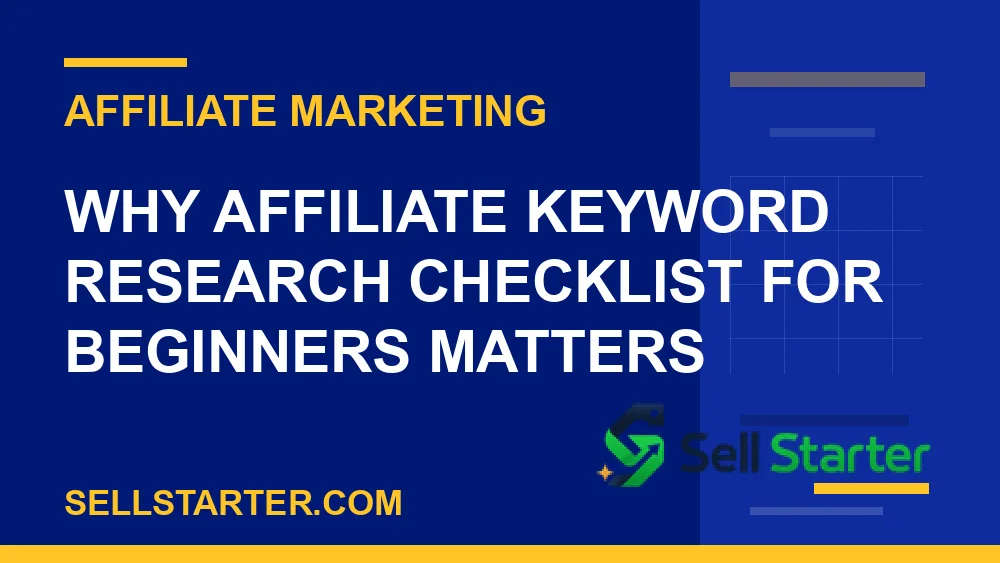 affiliate keyword research checklist for beginners - Why affiliate keyword research checklist for beginners matters | Sell Starter