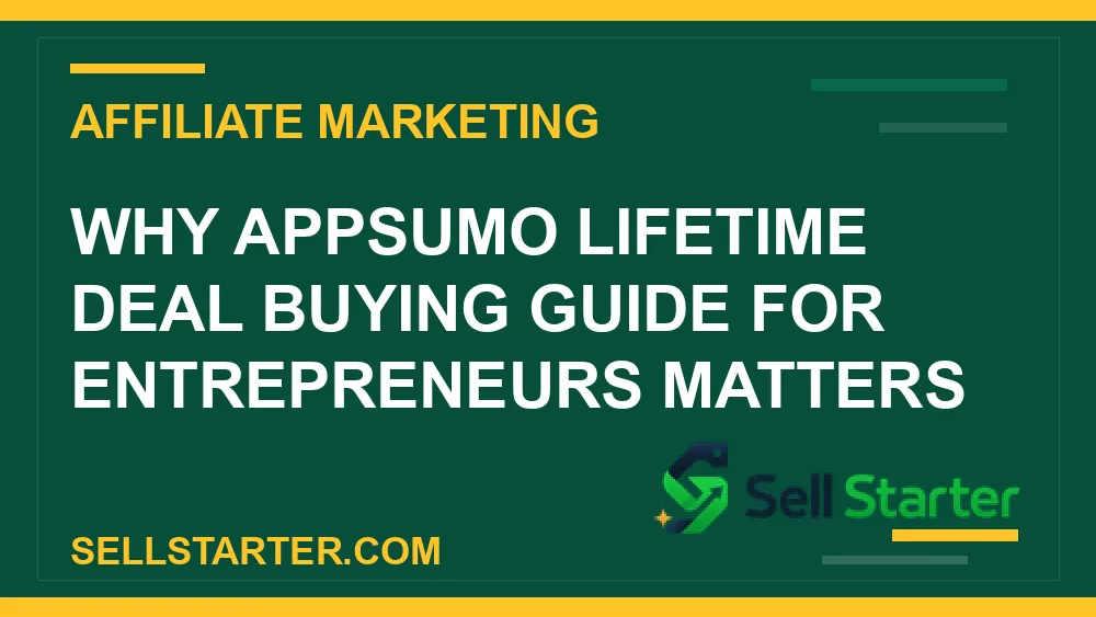 appsumo lifetime deal buying guide for entrepreneurs - Why appsumo lifetime deal buying guide for entrepreneurs matters | Sell Starter