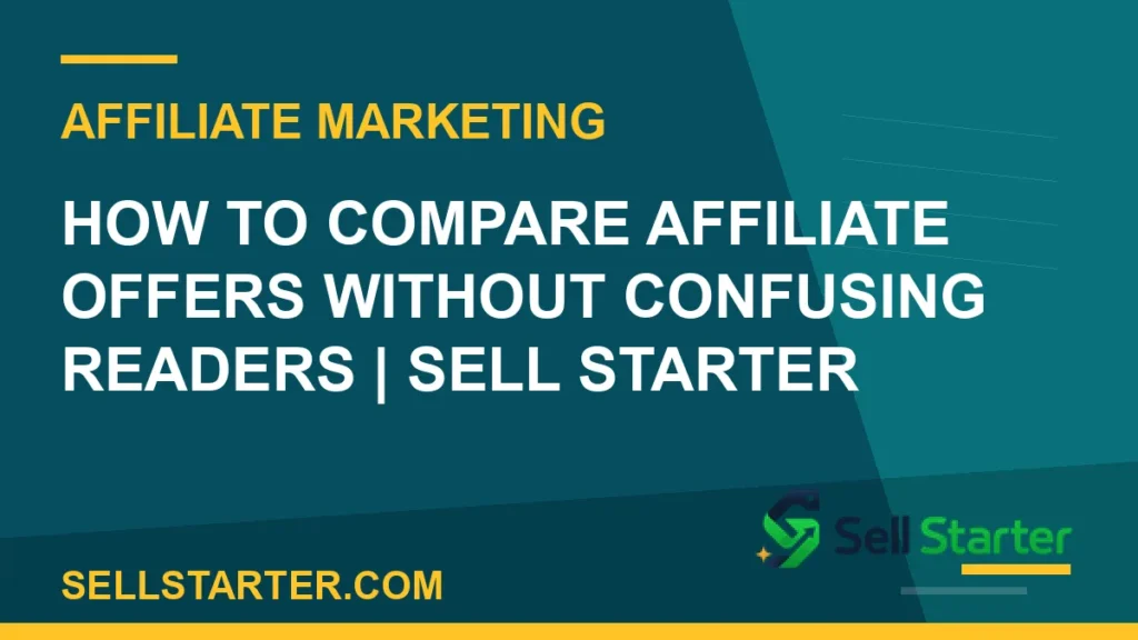 how to compare affiliate offers without confusing readers - How to Compare Affiliate Offers Without Confusing Readers | Sell Starter | Sell Starter