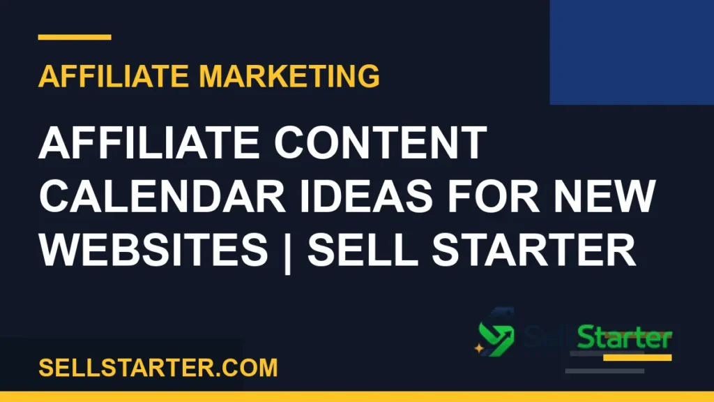 affiliate content calendar ideas for new websites - Affiliate Content Calendar Ideas for New Websites | Sell Starter | Sell Starter