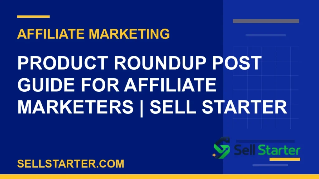 product roundup post guide for affiliate marketers - Product Roundup Post Guide for Affiliate Marketers | Sell Starter | Sell Starter