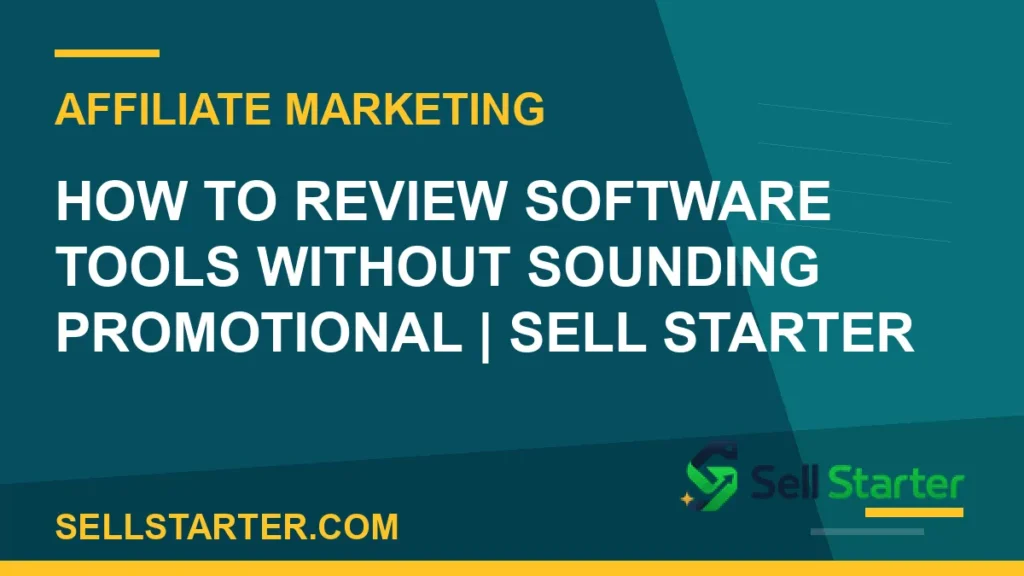 how to review software tools without sounding promotional - How to Review Software Tools Without Sounding Promotional | Sell Starter | Sell Starter