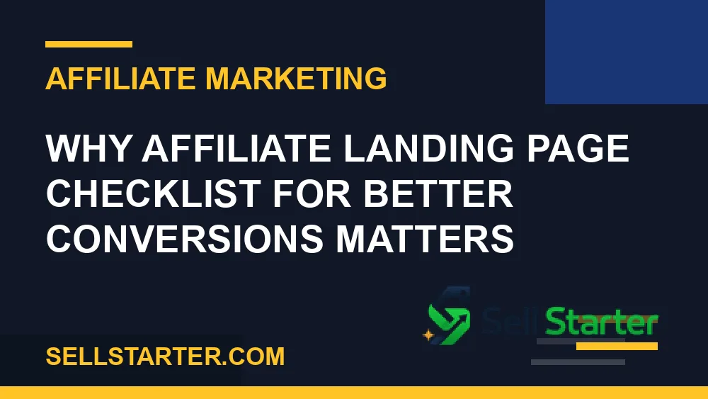 affiliate landing page checklist for better conversions - Why affiliate landing page checklist for better conversions matters | Sell Starter