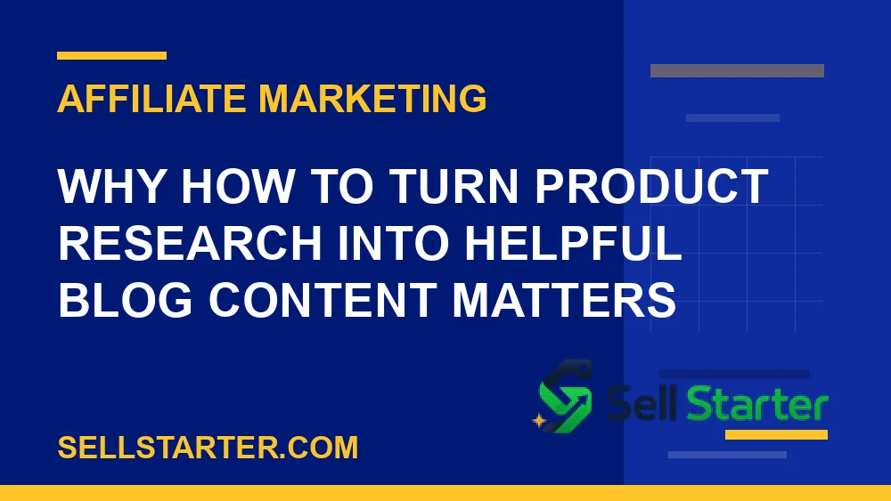 how to turn product research into helpful blog content - Why how to turn product research into helpful blog content matters | Sell Starter