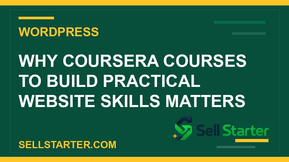 coursera courses to build practical website skills - Why coursera courses to build practical website skills matters | Sell Starter