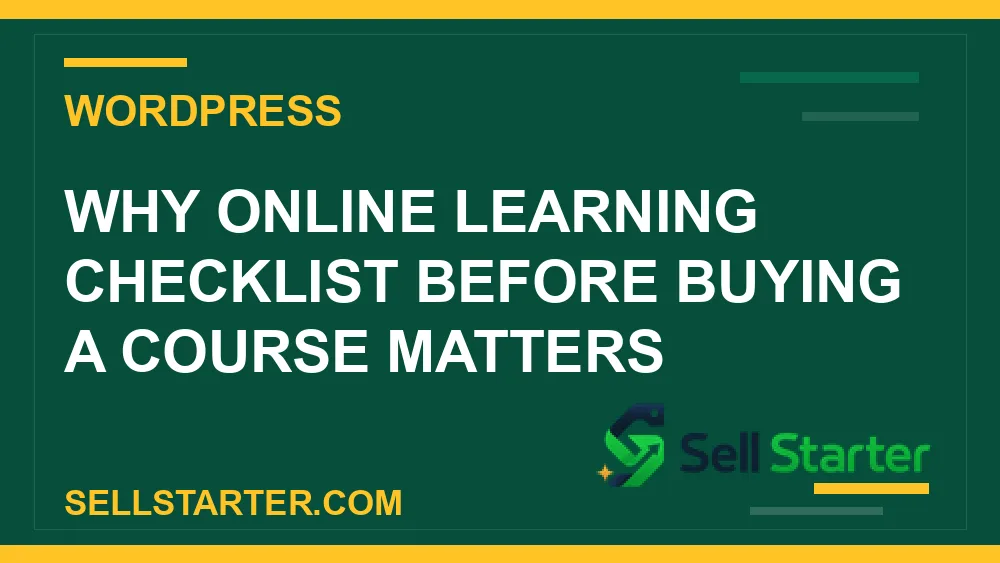 online learning checklist before buying a course - Why online learning checklist before buying a course matters | Sell Starter