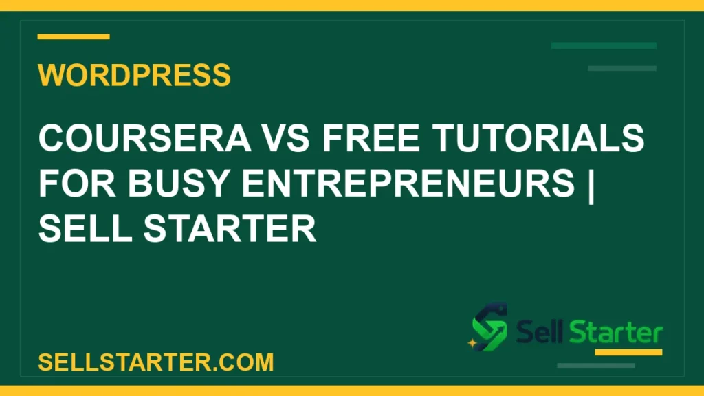 coursera vs free tutorials for busy entrepreneurs - Coursera vs Free Tutorials for Busy Entrepreneurs | Sell Starter | Sell Starter