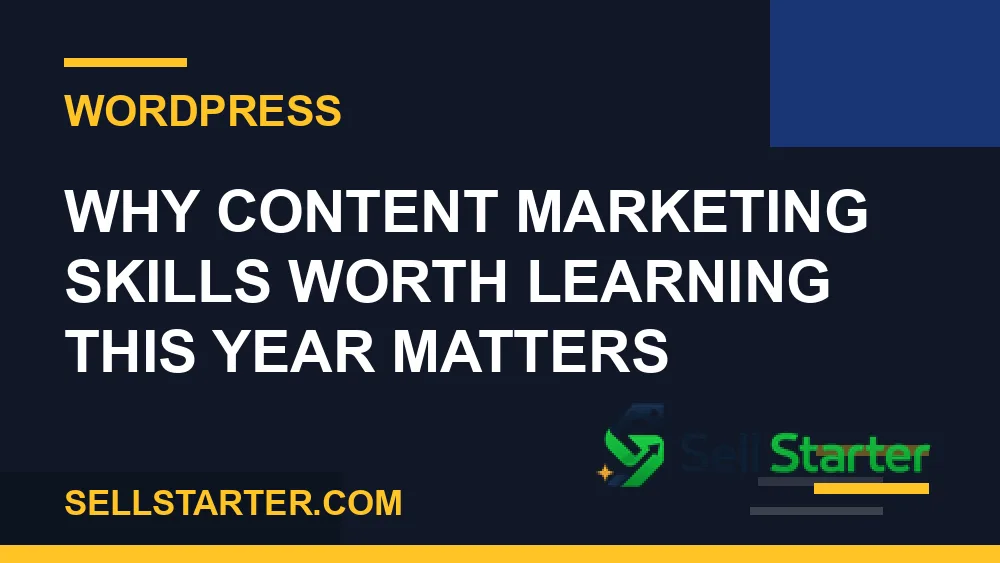 content marketing skills worth learning this year - Why content marketing skills worth learning this year matters | Sell Starter