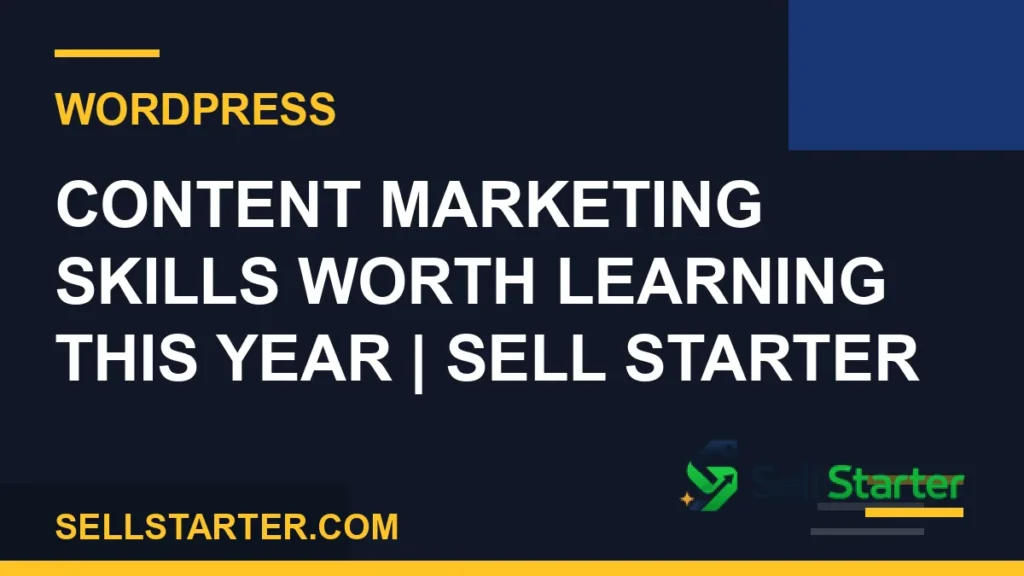 content marketing skills worth learning this year - Content Marketing Skills Worth Learning This Year | Sell Starter | Sell Starter