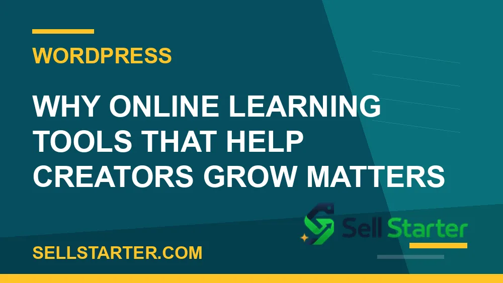 online learning tools that help creators grow - Why online learning tools that help creators grow matters | Sell Starter