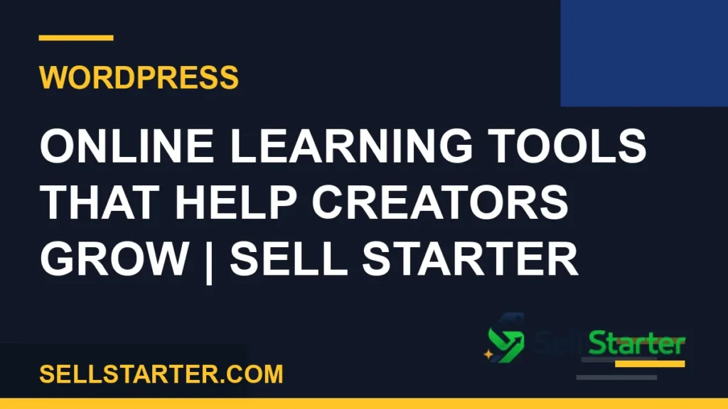 online learning tools that help creators grow - Online Learning Tools That Help Creators Grow | Sell Starter | Sell Starter