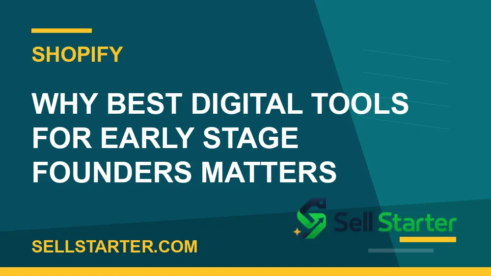 best digital tools for early stage founders - Why best digital tools for early stage founders matters | Sell Starter