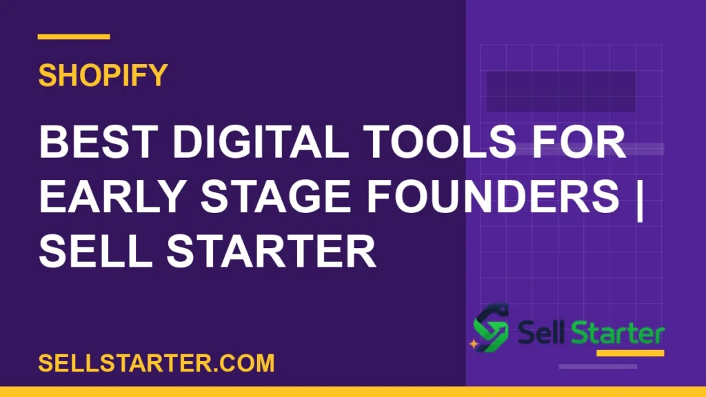 best digital tools for early stage founders - Best Digital Tools for Early Stage Founders | Sell Starter | Sell Starter