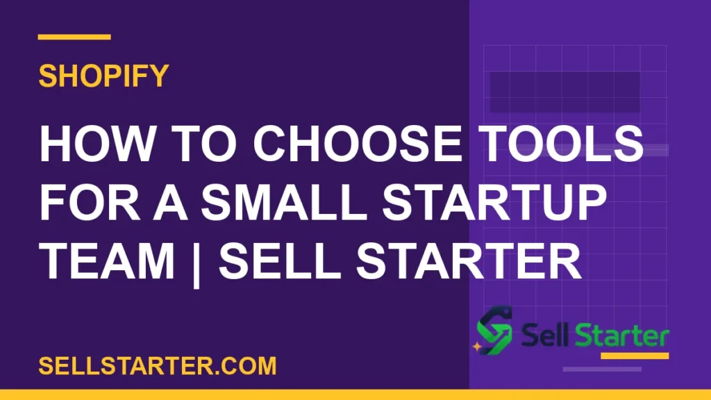 how to choose tools for a small startup team - How to Choose Tools for a Small Startup Team | Sell Starter | Sell Starter