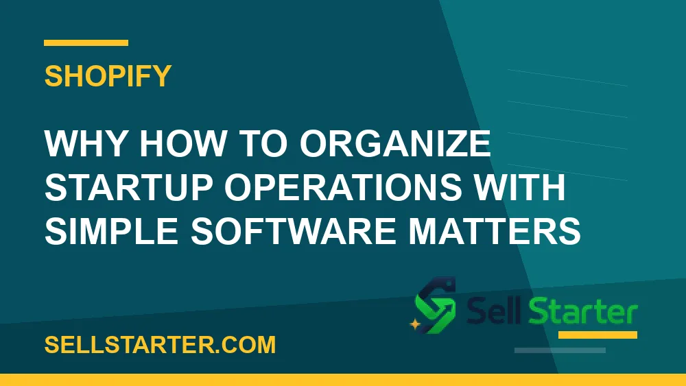 how to organize startup operations with simple software - Why how to organize startup operations with simple software matters | Sell Starter