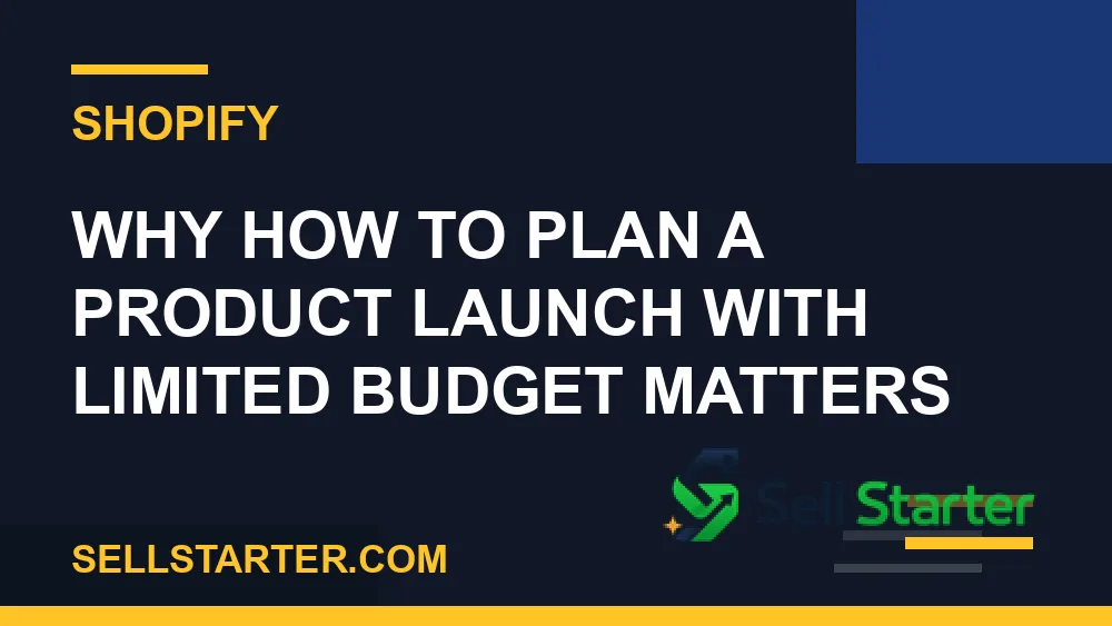 how to plan a product launch with limited budget - Why how to plan a product launch with limited budget matters | Sell Starter