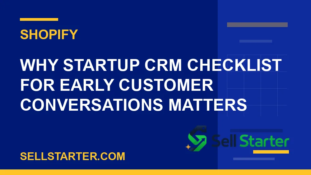startup crm checklist for early customer conversations - Why startup crm checklist for early customer conversations matters | Sell Starter