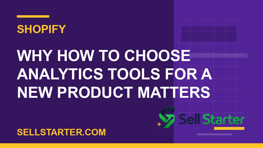 how to choose analytics tools for a new product - Why how to choose analytics tools for a new product matters | Sell Starter