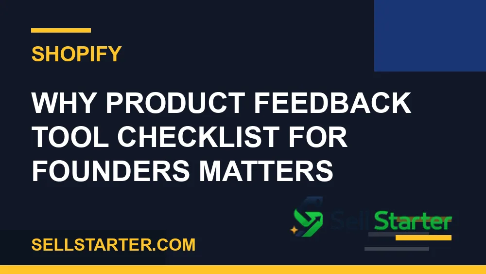 product feedback tool checklist for founders - Why product feedback tool checklist for founders matters | Sell Starter