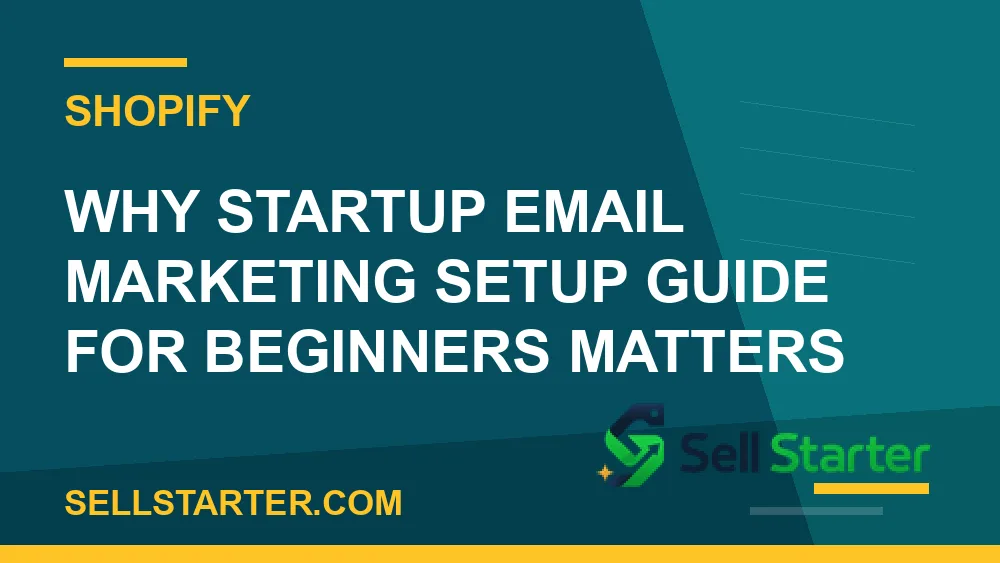 startup email marketing setup guide for beginners - Why startup email marketing setup guide for beginners matters | Sell Starter