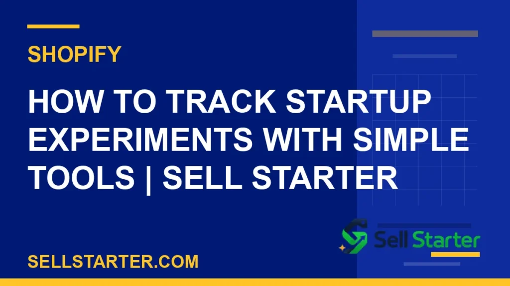 how to track startup experiments with simple tools - How to Track Startup Experiments With Simple Tools | Sell Starter | Sell Starter