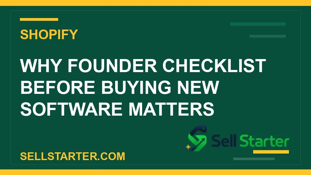 founder checklist before buying new software - Why founder checklist before buying new software matters | Sell Starter