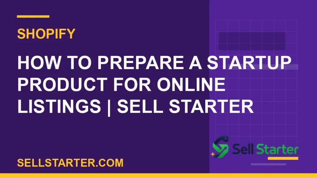 how to prepare a startup product for online listings - How to Prepare a Startup Product for Online Listings | Sell Starter | Sell Starter