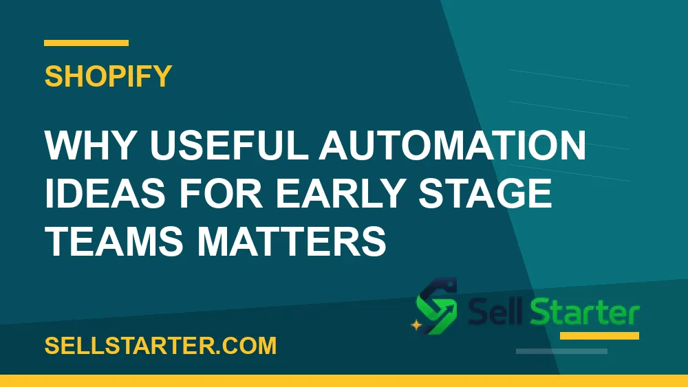 useful automation ideas for early stage teams - Why useful automation ideas for early stage teams matters | Sell Starter