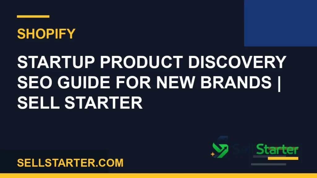 startup product discovery seo guide for new brands - Startup Product Discovery SEO Guide for New Brands | Sell Starter | Sell Starter