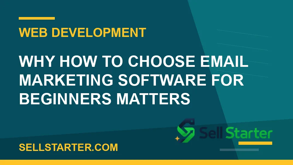 how to choose email marketing software for beginners - Why how to choose email marketing software for beginners matters | Sell Starter