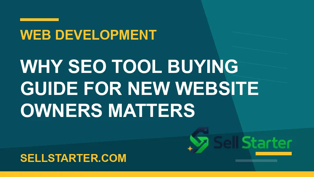 seo tool buying guide for new website owners - Why seo tool buying guide for new website owners matters | Sell Starter