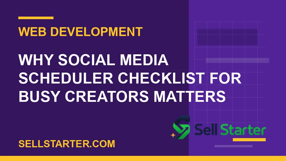 social media scheduler checklist for busy creators - Why social media scheduler checklist for busy creators matters | Sell Starter