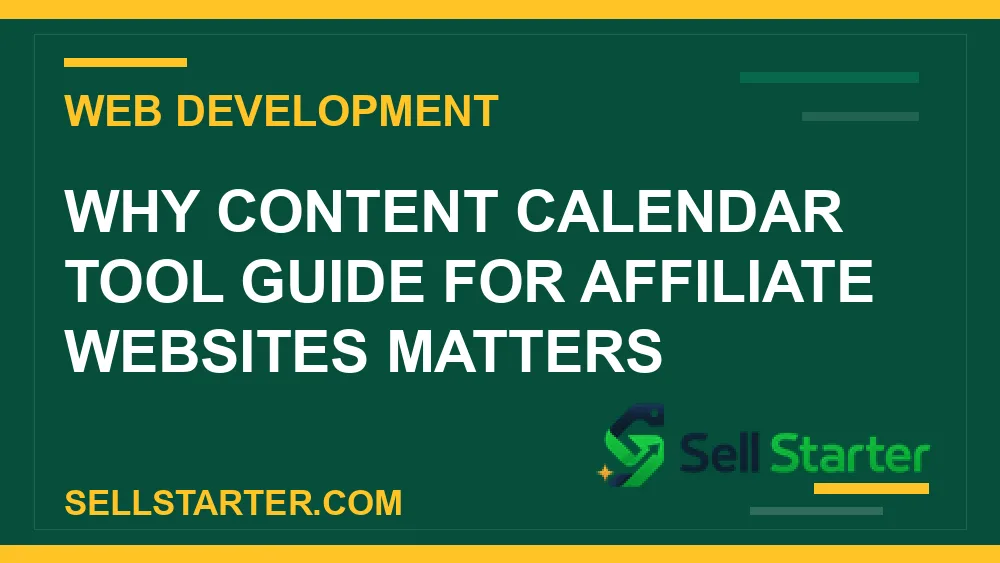 content calendar tool guide for affiliate websites - Why content calendar tool guide for affiliate websites matters | Sell Starter