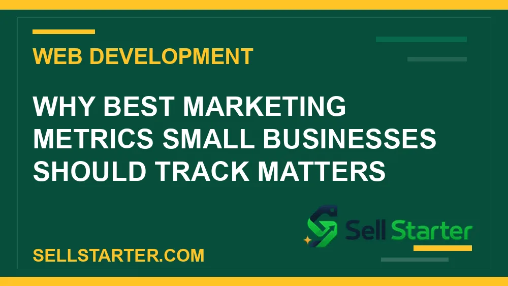 best marketing metrics small businesses should track - Why best marketing metrics small businesses should track matters | Sell Starter