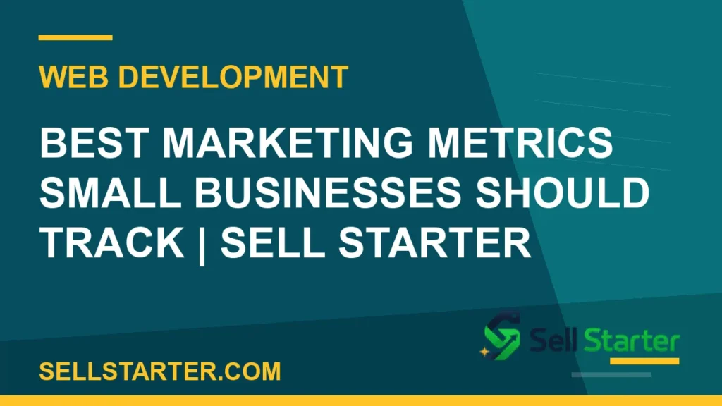 best marketing metrics small businesses should track - Best Marketing Metrics Small Businesses Should Track | Sell Starter | Sell Starter