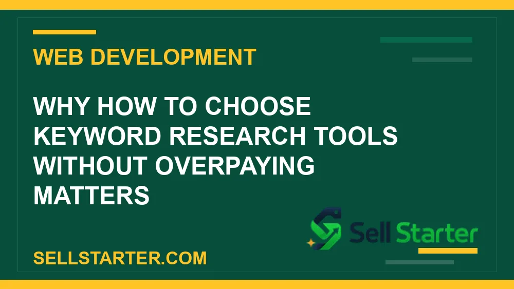 how to choose keyword research tools without overpaying - Why how to choose keyword research tools without overpaying matters | Sell Starter