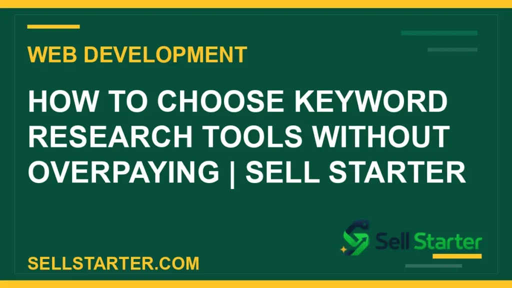 how to choose keyword research tools without overpaying - How to Choose Keyword Research Tools Without Overpaying | Sell Starter | Sell Starter