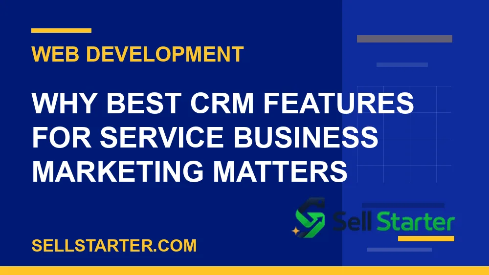 best crm features for service business marketing - Why best crm features for service business marketing matters | Sell Starter