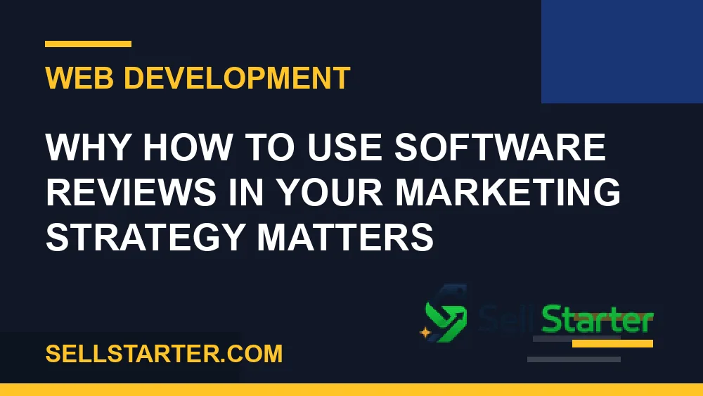 how to use software reviews in your marketing strategy - Why how to use software reviews in your marketing strategy matters | Sell Starter